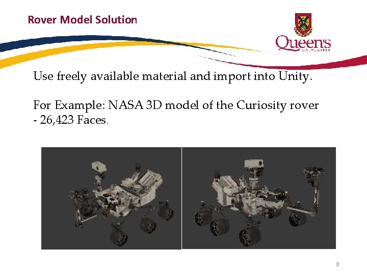 Rover Model Solution Use freely available material and import into Unity. For Example: NASA