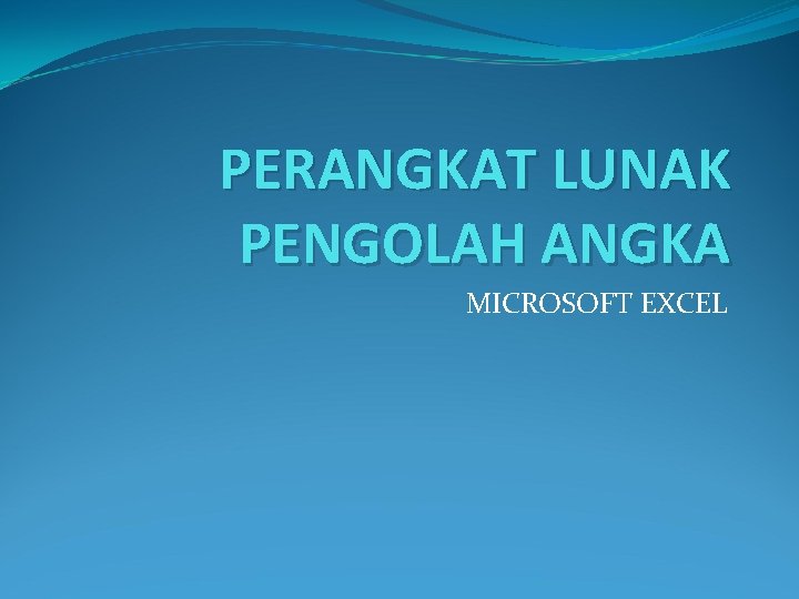 PERANGKAT LUNAK PENGOLAH ANGKA MICROSOFT EXCEL 