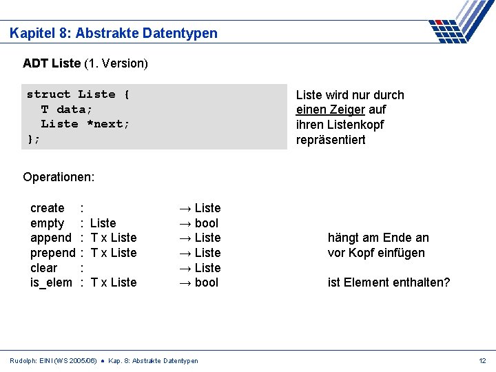 Kapitel 8: Abstrakte Datentypen ADT Liste (1. Version) struct Liste { T data; Liste