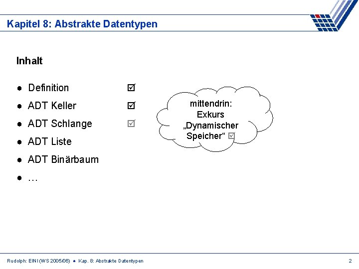 Kapitel 8: Abstrakte Datentypen Inhalt ● Definition ● ADT Keller ● ADT Schlange ●