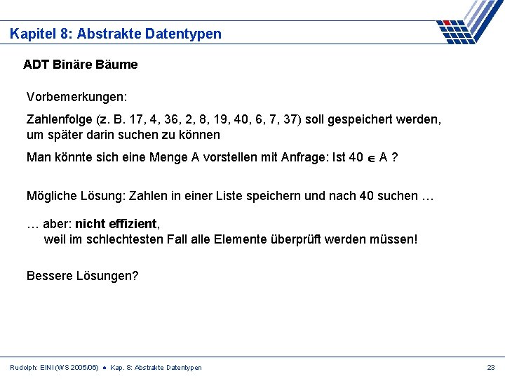 Kapitel 8: Abstrakte Datentypen ADT Binäre Bäume Vorbemerkungen: Zahlenfolge (z. B. 17, 4, 36,