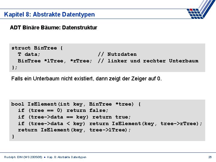 Kapitel 8: Abstrakte Datentypen ADT Binäre Bäume: Datenstruktur struct Bin. Tree { T data;