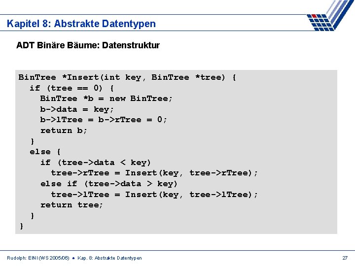 Kapitel 8: Abstrakte Datentypen ADT Binäre Bäume: Datenstruktur Bin. Tree *Insert(int key, Bin. Tree