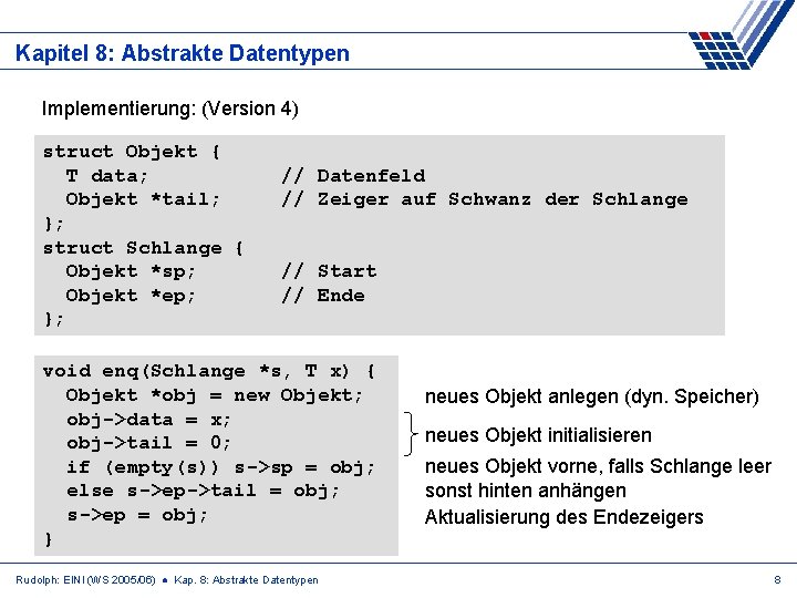 Kapitel 8: Abstrakte Datentypen Implementierung: (Version 4) struct Objekt { T data; Objekt *tail;