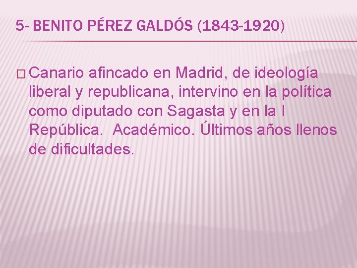 5 - BENITO PÉREZ GALDÓS (1843 -1920) � Canario afincado en Madrid, de ideología