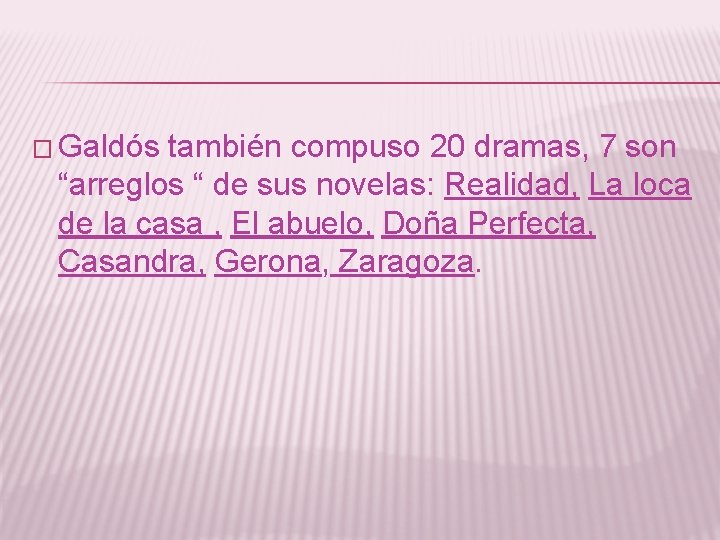 � Galdós también compuso 20 dramas, 7 son “arreglos “ de sus novelas: Realidad,