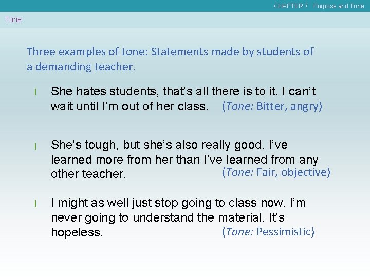 CHAPTER 7 Purpose and Tone Three examples of tone: Statements made by students of