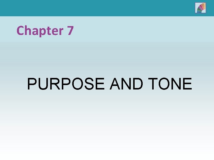 Chapter 7 PURPOSE AND TONE 