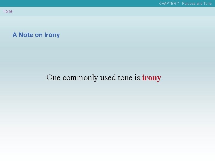 CHAPTER 7 Purpose and Tone A Note on Irony One commonly used tone is