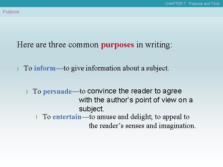 CHAPTER 7 Purpose and Tone Purpose Here are three common purposes in writing: l