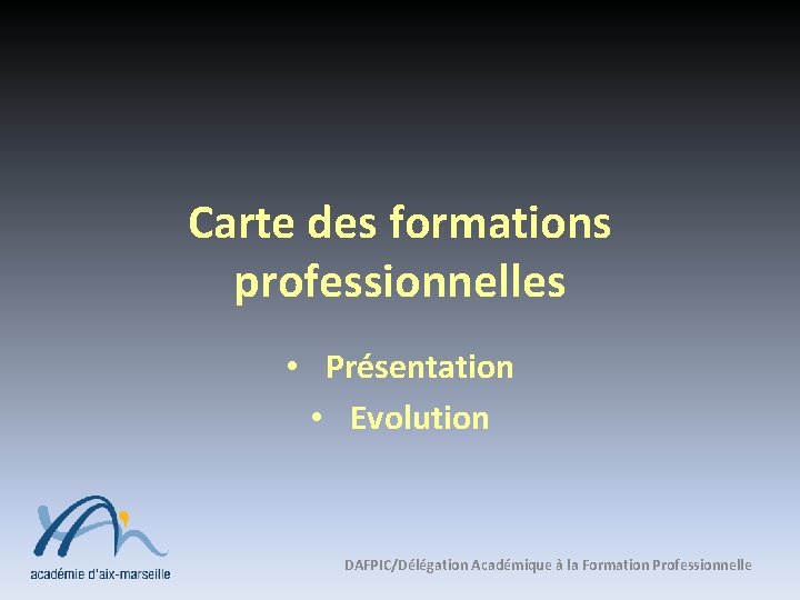 Carte des formations professionnelles • Présentation • Evolution DAFPIC/Délégation Académique à la Formation Professionnelle