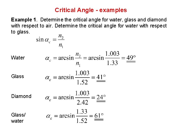 Critical Angle - examples Example 1. Determine the critical angle for water, glass and