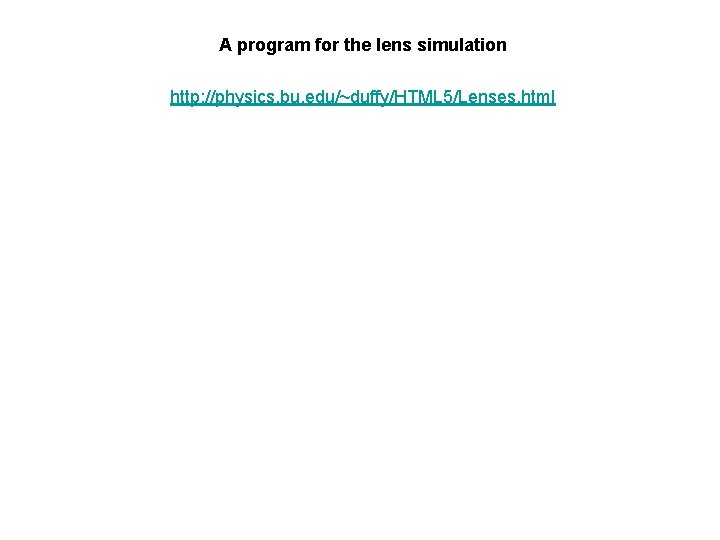 A program for the lens simulation http: //physics. bu. edu/~duffy/HTML 5/Lenses. html 