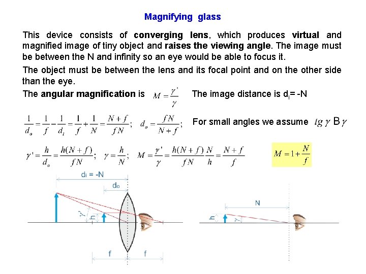 Magnifying glass This device consists of converging lens, which produces virtual and magnified image