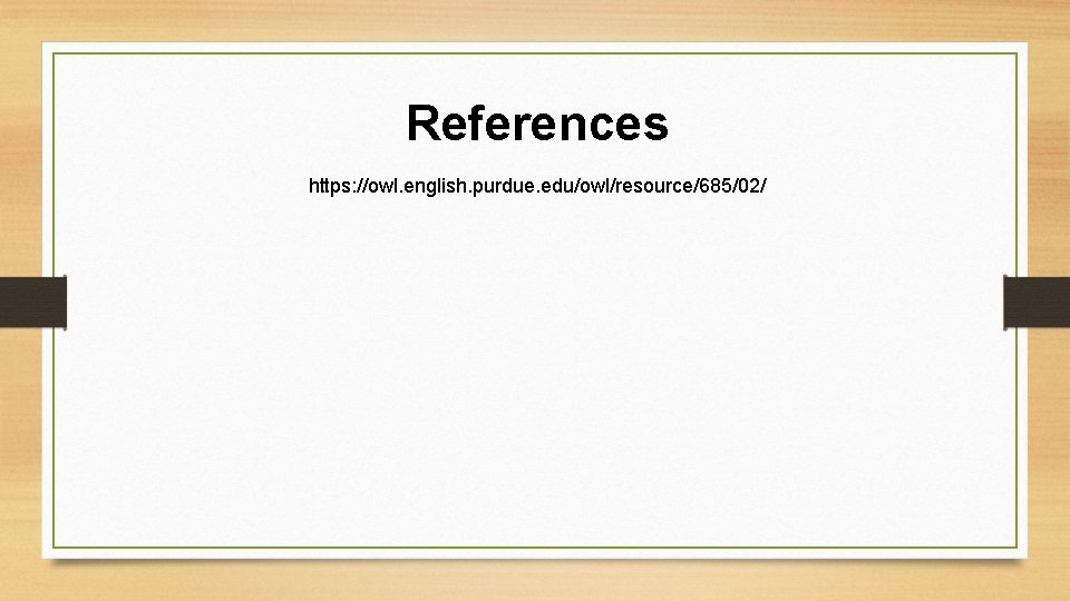 References https: //owl. english. purdue. edu/owl/resource/685/02/ 