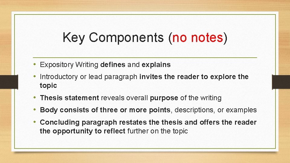 Key Components (no notes) • Expository Writing defines and explains • Introductory or lead