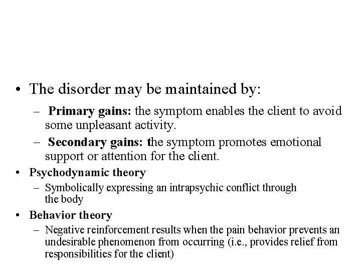  • The disorder may be maintained by: – Primary gains: the symptom enables