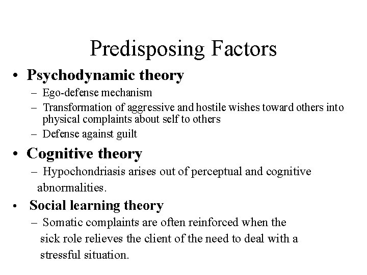 Predisposing Factors • Psychodynamic theory – Ego-defense mechanism – Transformation of aggressive and hostile