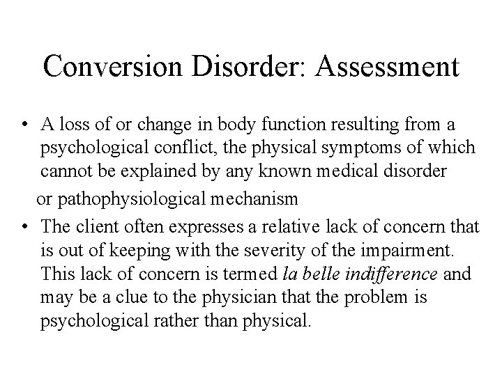 Conversion Disorder: Assessment • A loss of or change in body function resulting from
