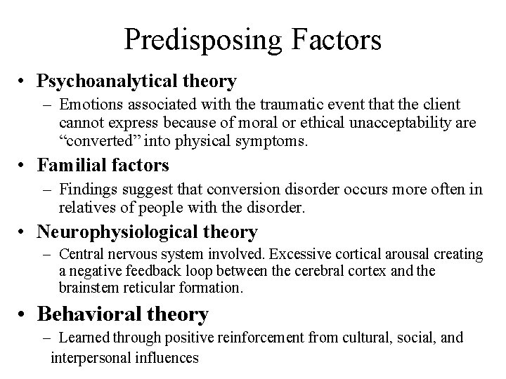 Predisposing Factors • Psychoanalytical theory – Emotions associated with the traumatic event that the