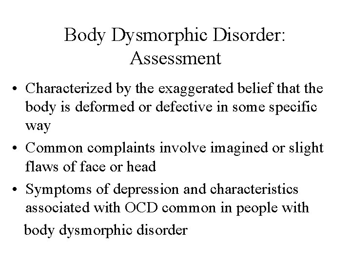 Body Dysmorphic Disorder: Assessment • Characterized by the exaggerated belief that the body is Body Dysmorphic Disorder: Assessment • Characterized by the exaggerated belief that the body is