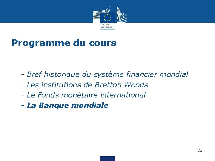 Programme du cours § § - Bref historique du système financier mondial Les institutions