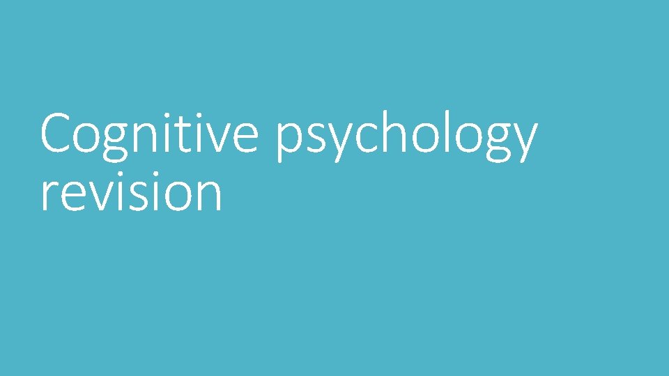 Cognitive psychology revision 