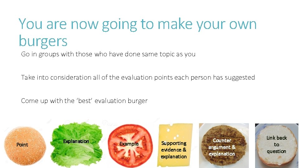 You are now going to make your own burgers Go in groups with those You are now going to make your own burgers Go in groups with those