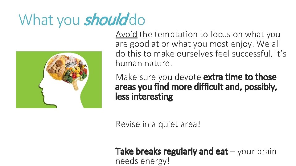 What you should do Avoid the temptation to focus on what you are good