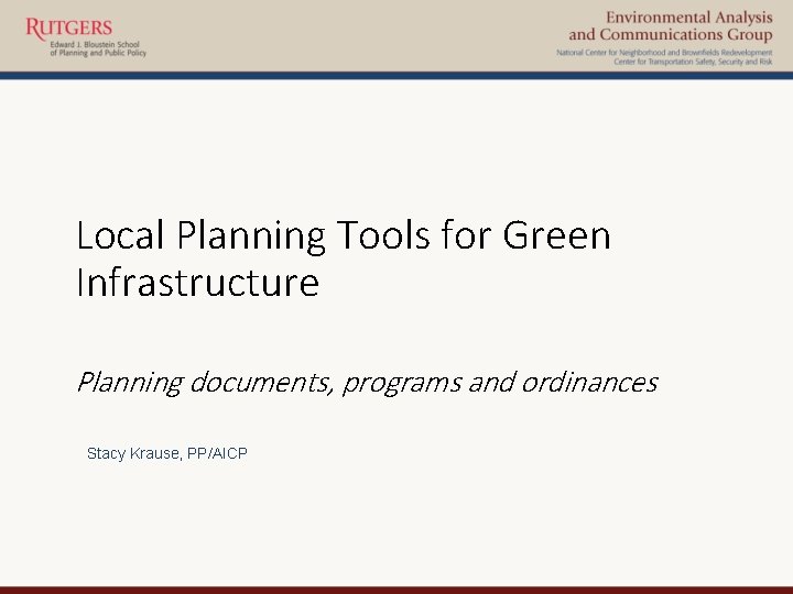 Local Planning Tools for Green Infrastructure Planning documents, programs and ordinances Stacy Krause, PP/AICP