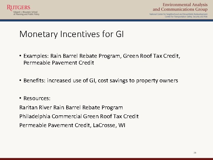 Monetary Incentives for GI • Examples: Rain Barrel Rebate Program, Green Roof Tax Credit,