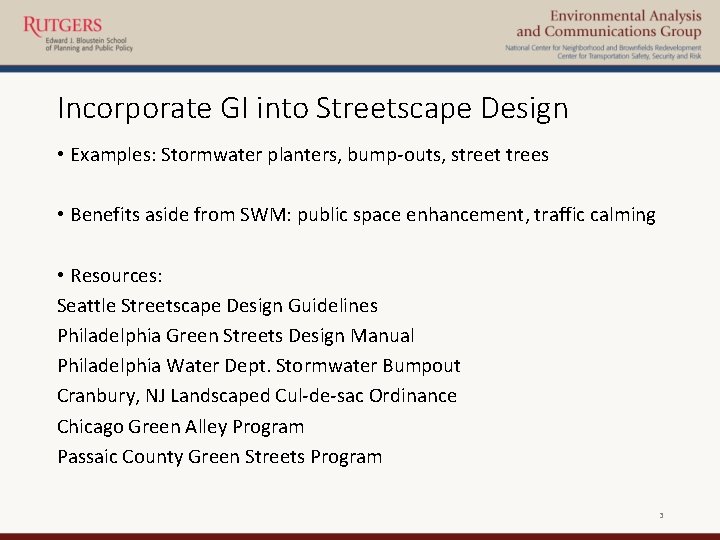 Incorporate GI into Streetscape Design • Examples: Stormwater planters, bump-outs, street trees • Benefits