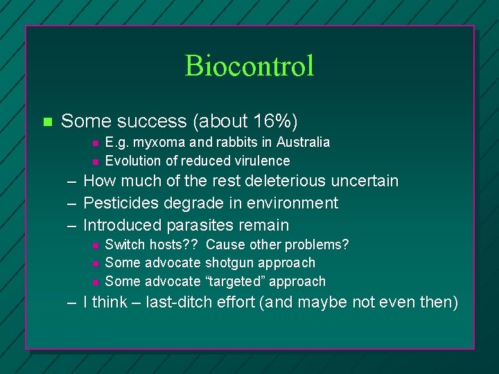 Biocontrol n Some success (about 16%) n n E. g. myxoma and rabbits in