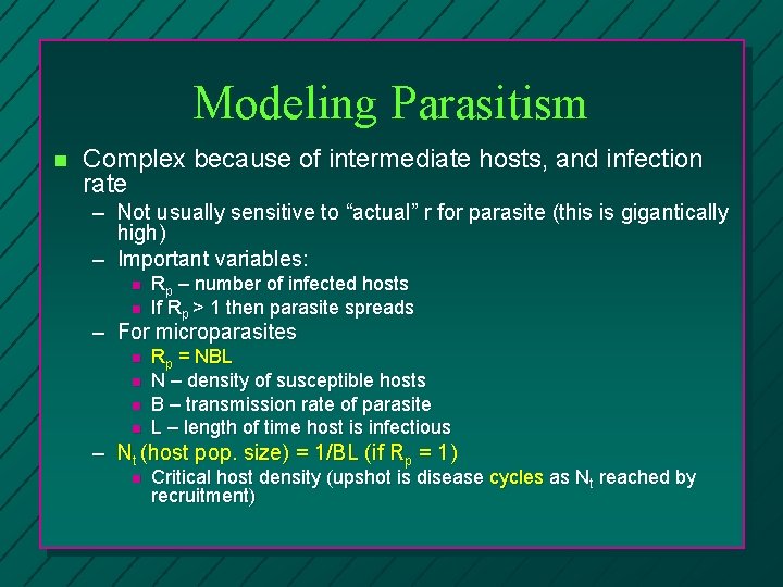 Modeling Parasitism n Complex because of intermediate hosts, and infection rate – Not usually