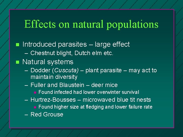 Effects on natural populations n Introduced parasites – large effect – Chestnut blight, Dutch