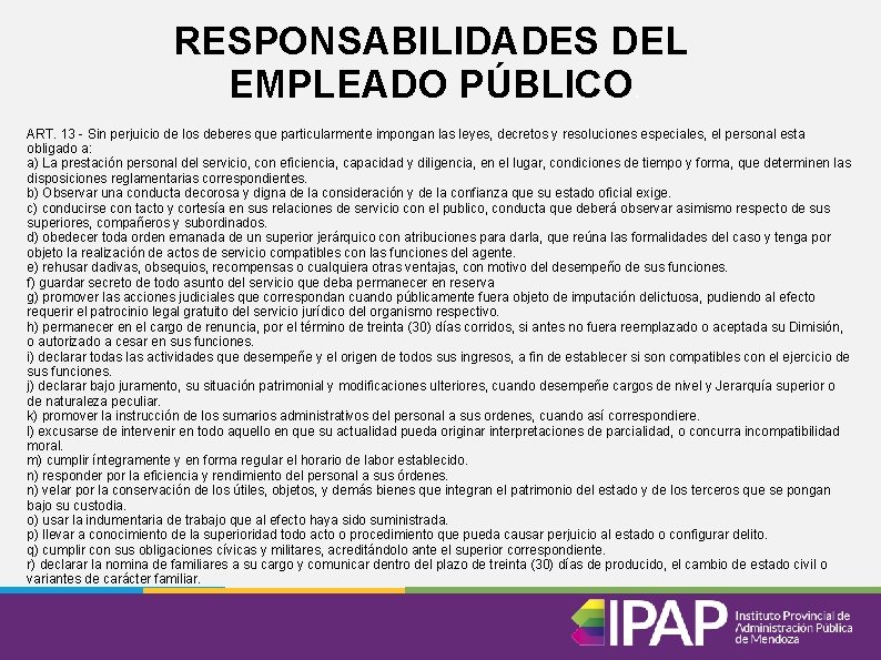 RESPONSABILIDADES DEL EMPLEADO PÚBLICO. ART. 13 - Sin perjuicio de los deberes que particularmente