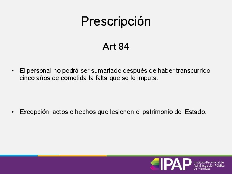 Prescripción Art 84 • El personal no podrá ser sumariado después de haber transcurrido