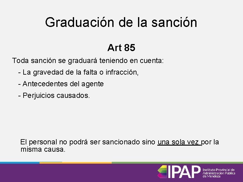 Graduación de la sanción Art 85 Toda sanción se graduará teniendo en cuenta: -