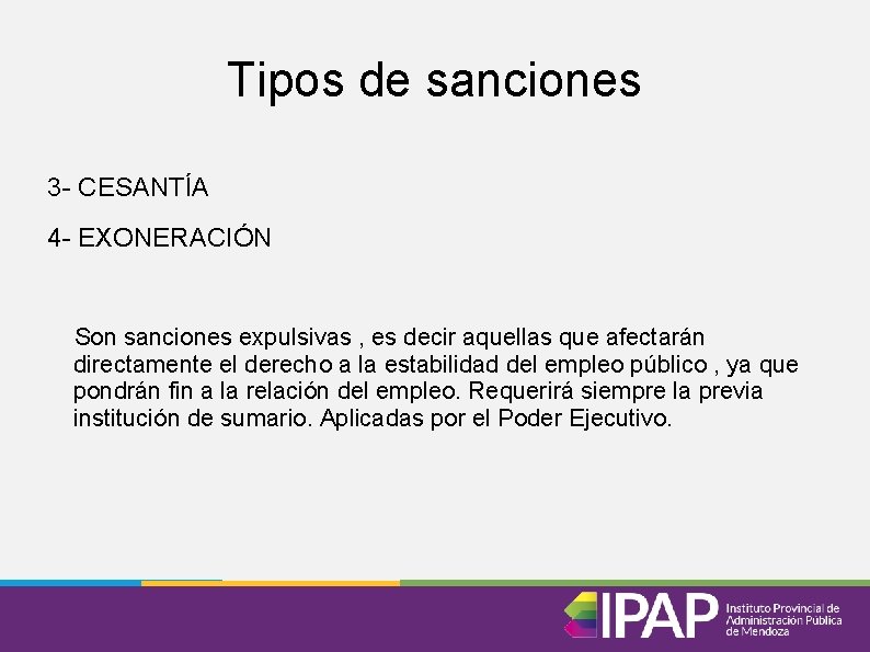 Tipos de sanciones 3 - CESANTÍA 4 - EXONERACIÓN Son sanciones expulsivas , es