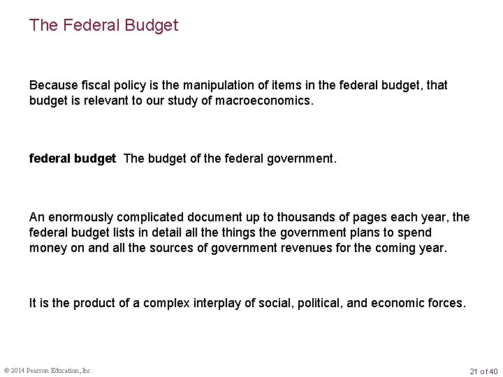 The Federal Budget Because fiscal policy is the manipulation of items in the federal