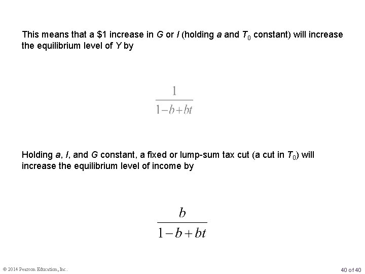 This means that a $1 increase in G or I (holding a and T