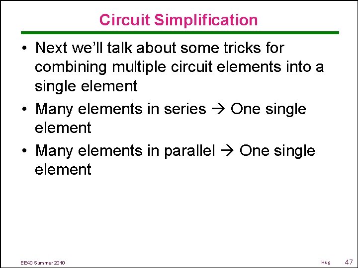 Circuit Simplification • Next we’ll talk about some tricks for combining multiple circuit elements