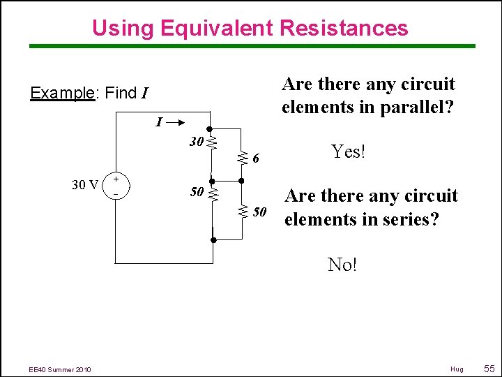 Using Equivalent Resistances Are there any circuit elements in parallel? Example: Find I I