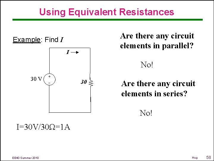 Using Equivalent Resistances Are there any circuit elements in parallel? Example: Find I I