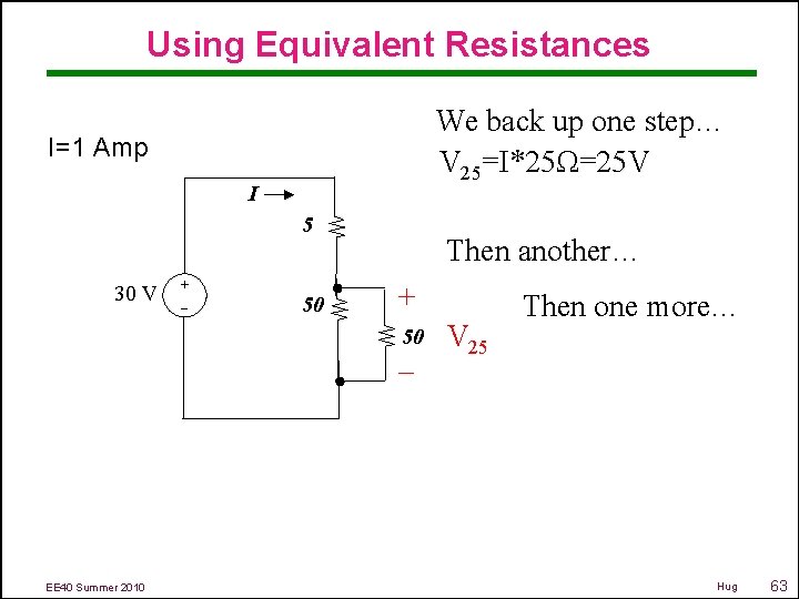 Using Equivalent Resistances We back up one step… V 25=I*25Ω=25 V I=1 Amp I