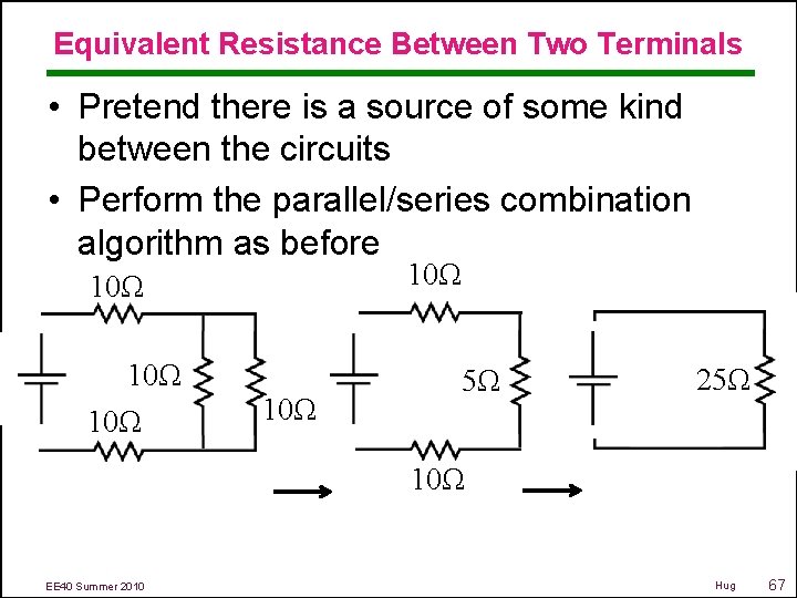 Equivalent Resistance Between Two Terminals • Pretend there is a source of some kind