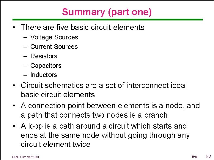 Summary (part one) • There are five basic circuit elements – – – Voltage