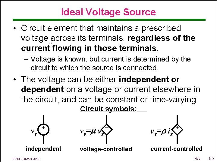 Ideal Voltage Source • Circuit element that maintains a prescribed voltage across its terminals,