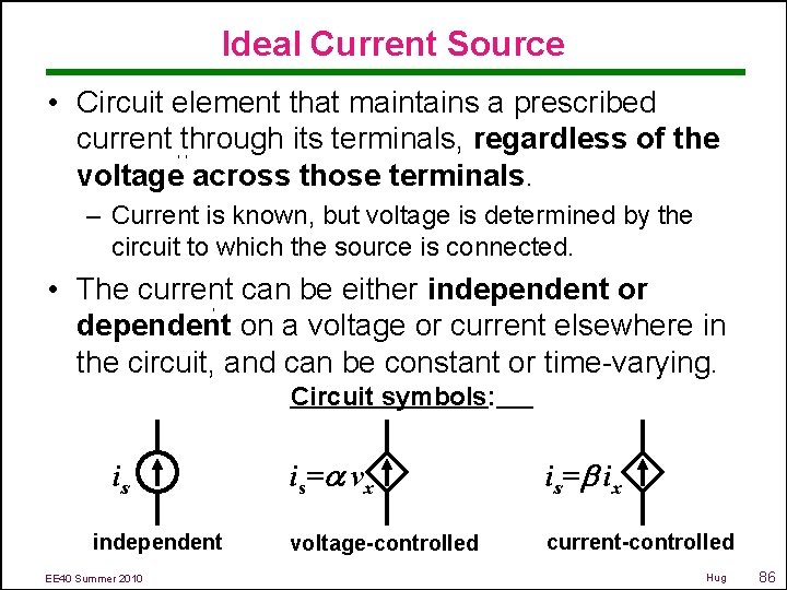 Ideal Current Source • Circuit element that maintains a prescribed current through its terminals,