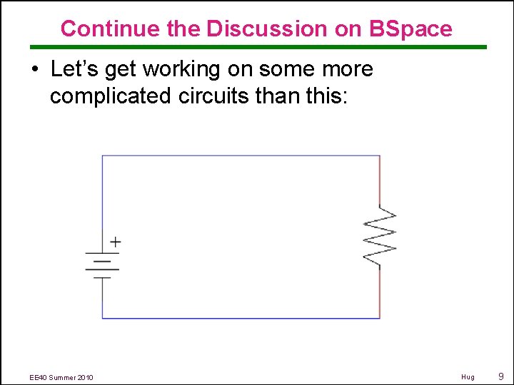 Continue the Discussion on BSpace • Let’s get working on some more complicated circuits
